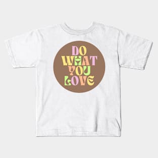 Do What You Love - Inspiring and Motivational Quotes Kids T-Shirt